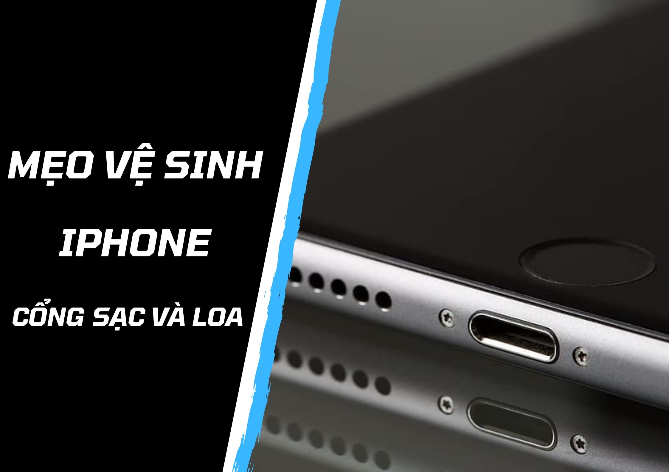 Cách Vệ Sinh Cổng Sạc Và Loa Trên iPhone Tại Nhà Cực Đơn Giản 
