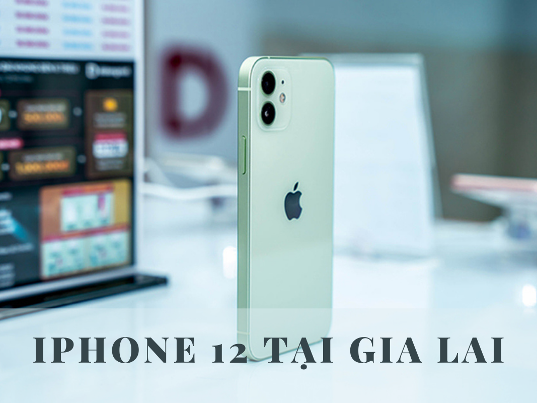 iPhone 12 Tại Gia Lai 